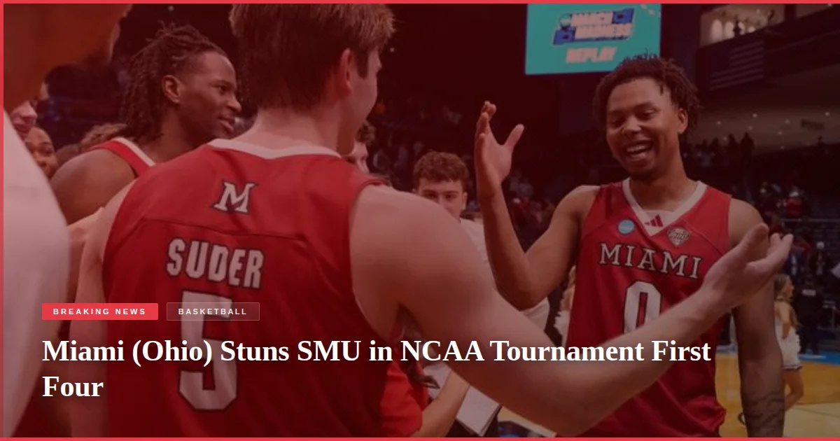 Miami (Ohio) Stuns SMU in NCAA Tournament First Four