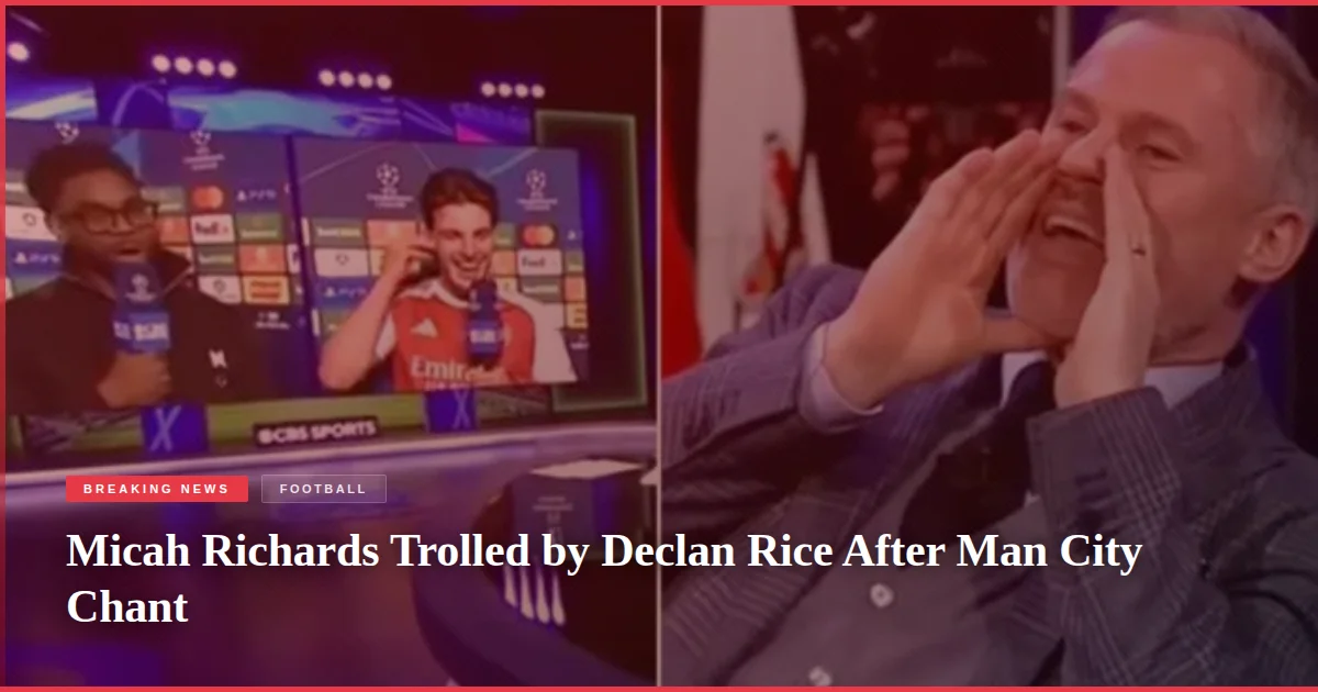 Micah Richards Trolled by Declan Rice After Man City Chant