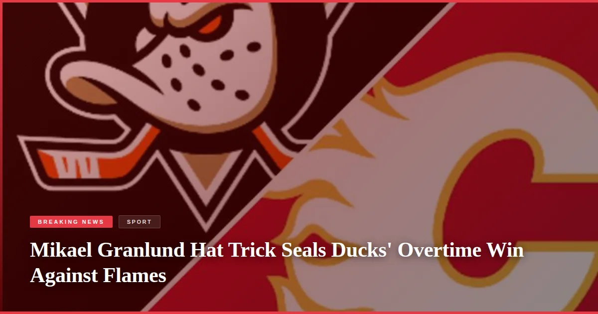 Mikael Granlund Hat Trick Seals Ducks' Overtime Win Against Flames