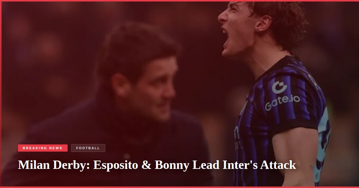 Milan Derby: Esposito & Bonny Lead Inter's Attack