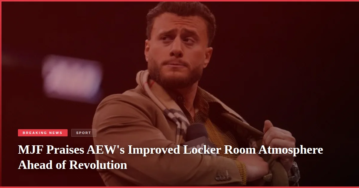 MJF Praises AEW's Improved Locker Room Atmosphere Ahead of Revolution