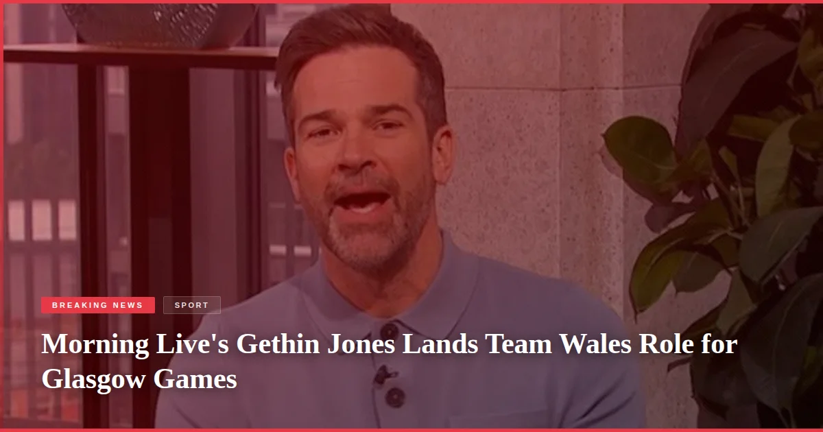 Morning Live's Gethin Jones Lands Team Wales Role for Glasgow Games