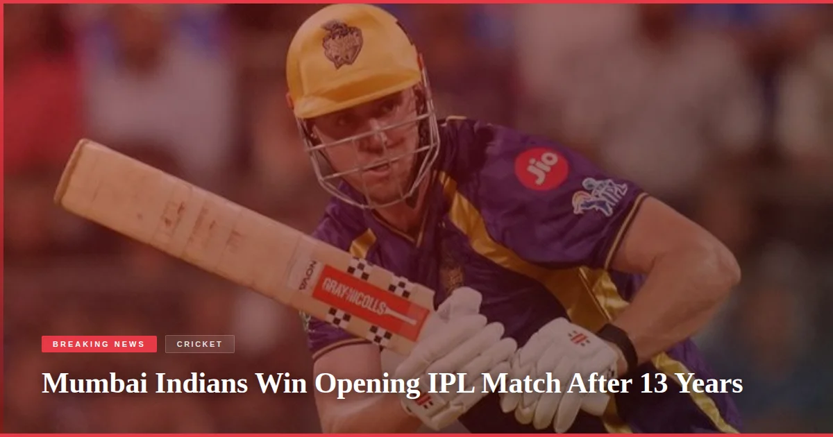 Mumbai Indians Win Opening IPL Match After 13 Years