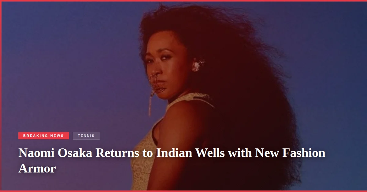 Naomi Osaka Returns to Indian Wells with New Fashion Armor
