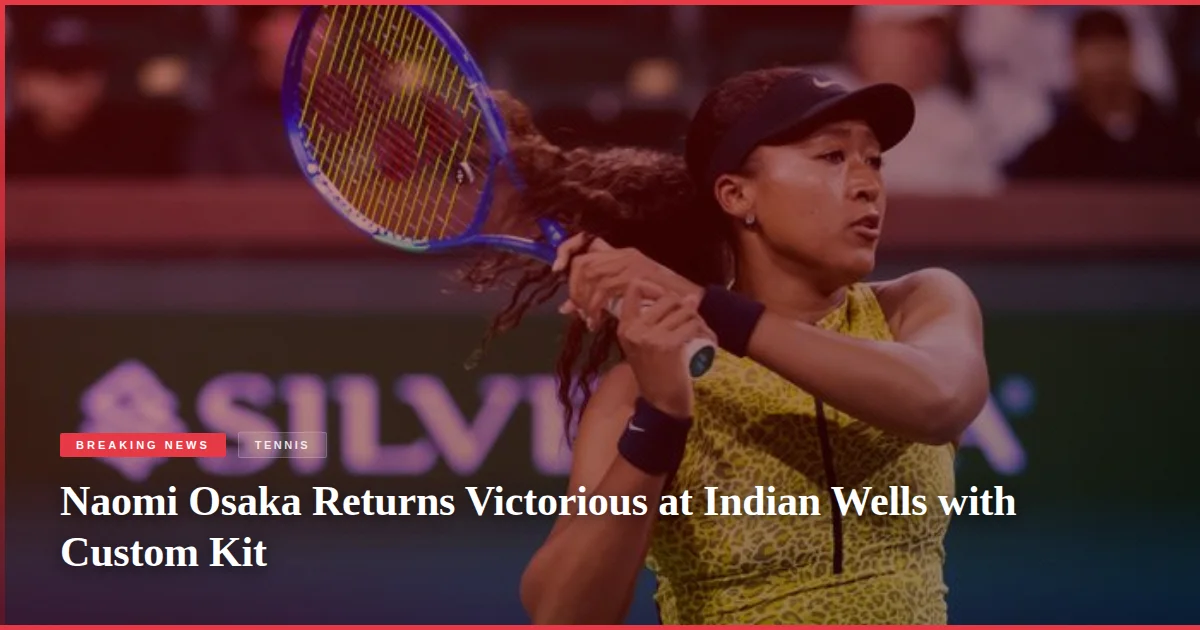 Naomi Osaka Returns Victorious at Indian Wells with Custom Kit