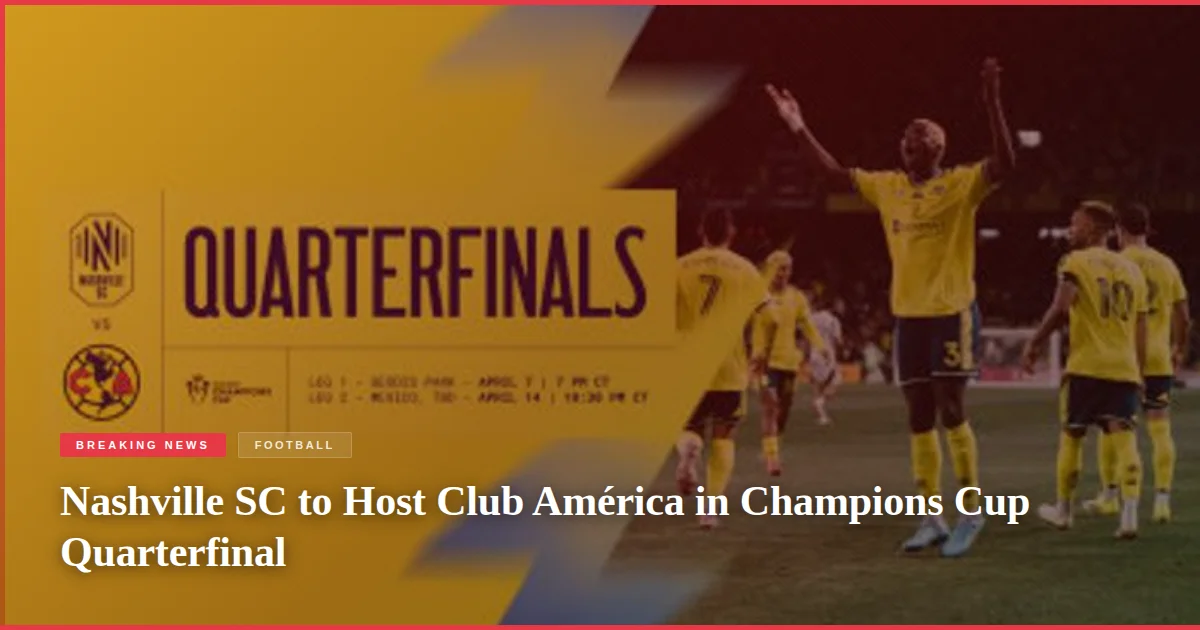 Nashville SC to Host Club América in Champions Cup Quarterfinal