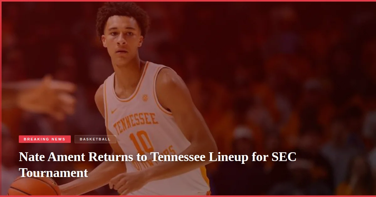 Nate Ament Returns to Tennessee Lineup for SEC Tournament