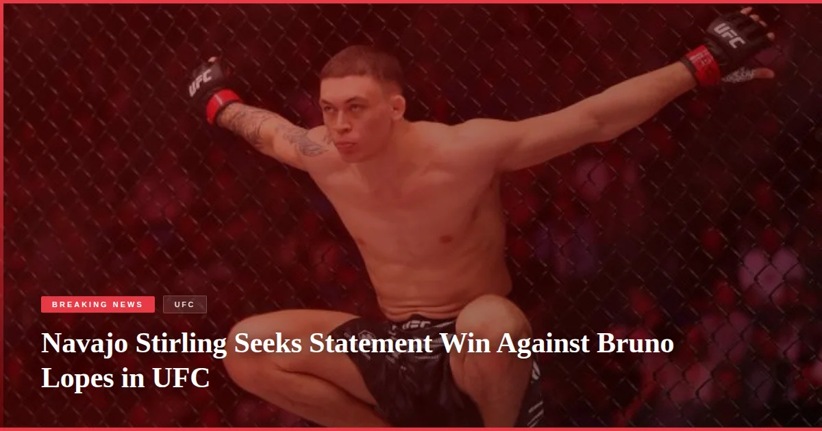 Navajo Stirling Seeks Statement Win Against Bruno Lopes in UFC