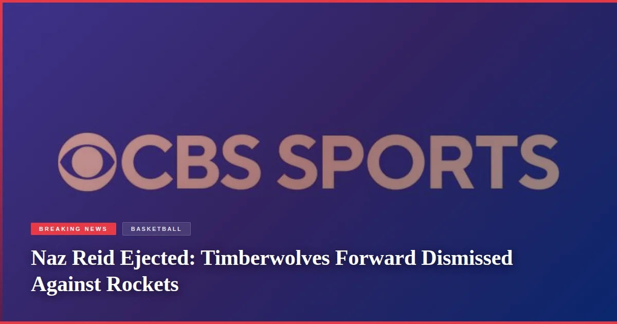 Naz Reid Ejected: Timberwolves Forward Dismissed Against Rockets