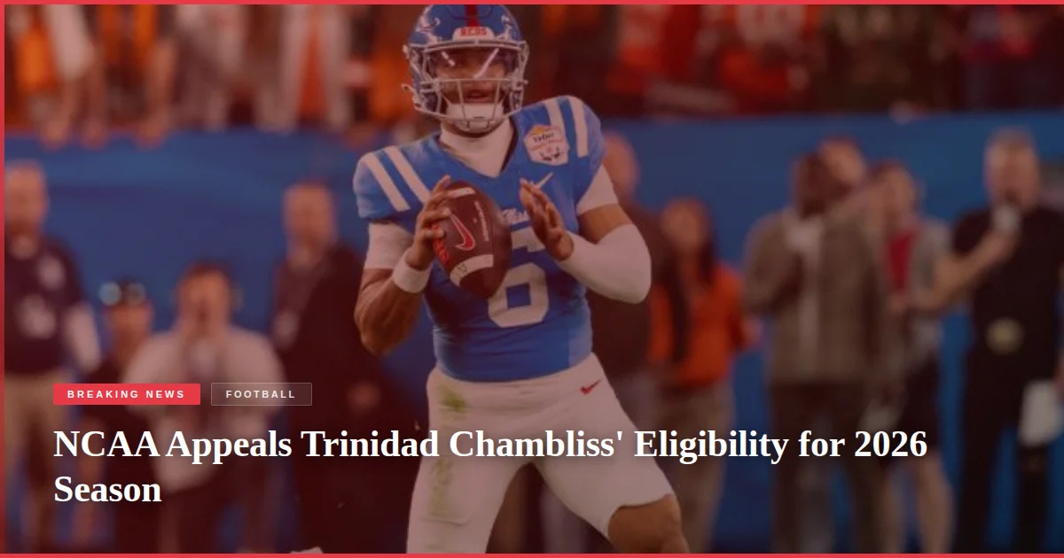 NCAA Appeals Trinidad Chambliss' Eligibility for 2026 Season
