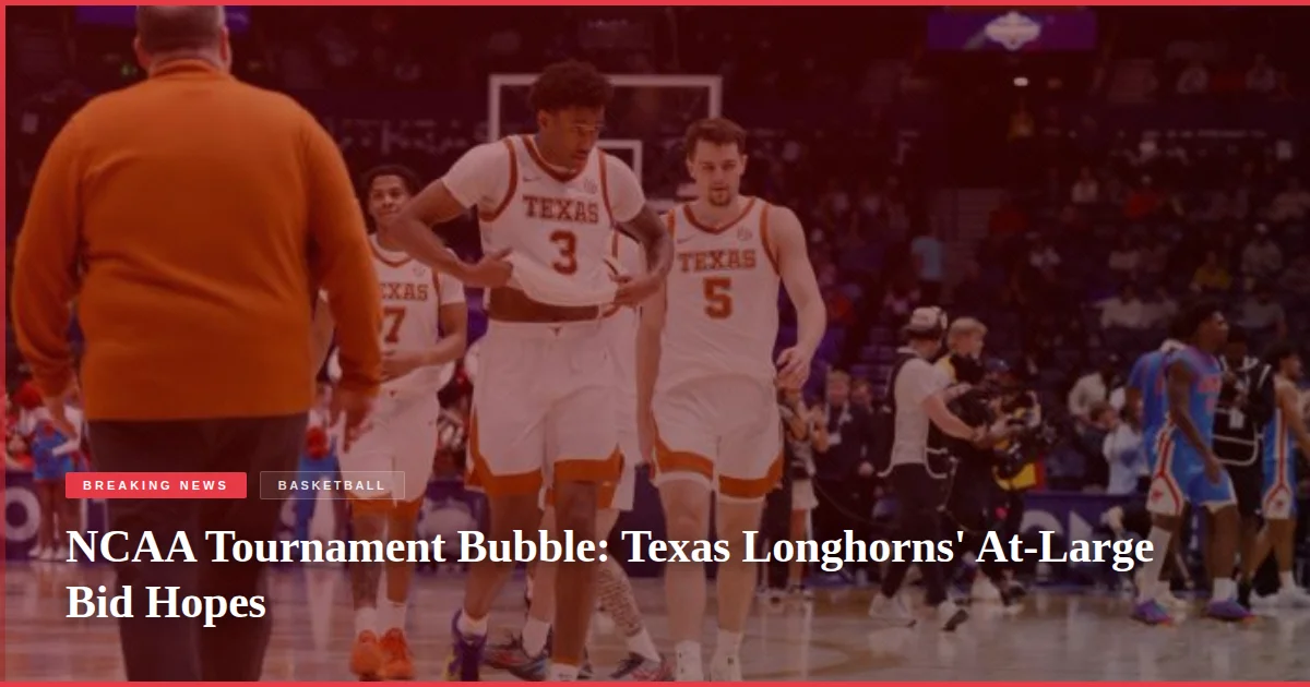 NCAA Tournament Bubble: Texas Longhorns' At-Large Bid Hopes