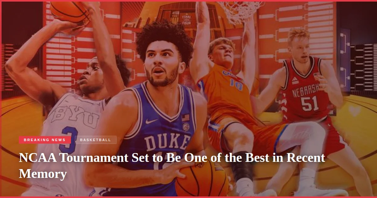NCAA Tournament Set to Be One of the Best in Recent Memory
