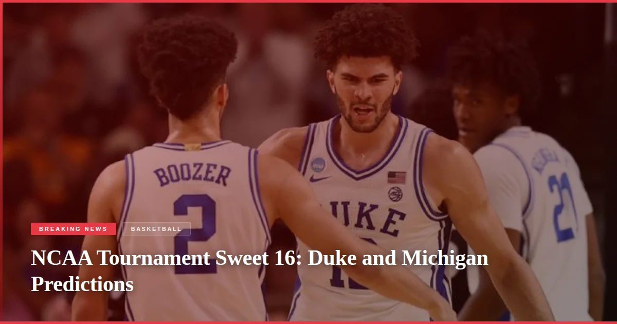 NCAA Tournament Sweet 16: Duke and Michigan Predictions