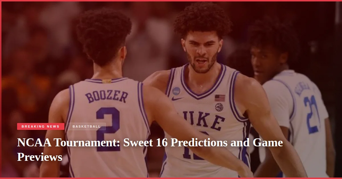 NCAA Tournament: Sweet 16 Predictions and Game Previews