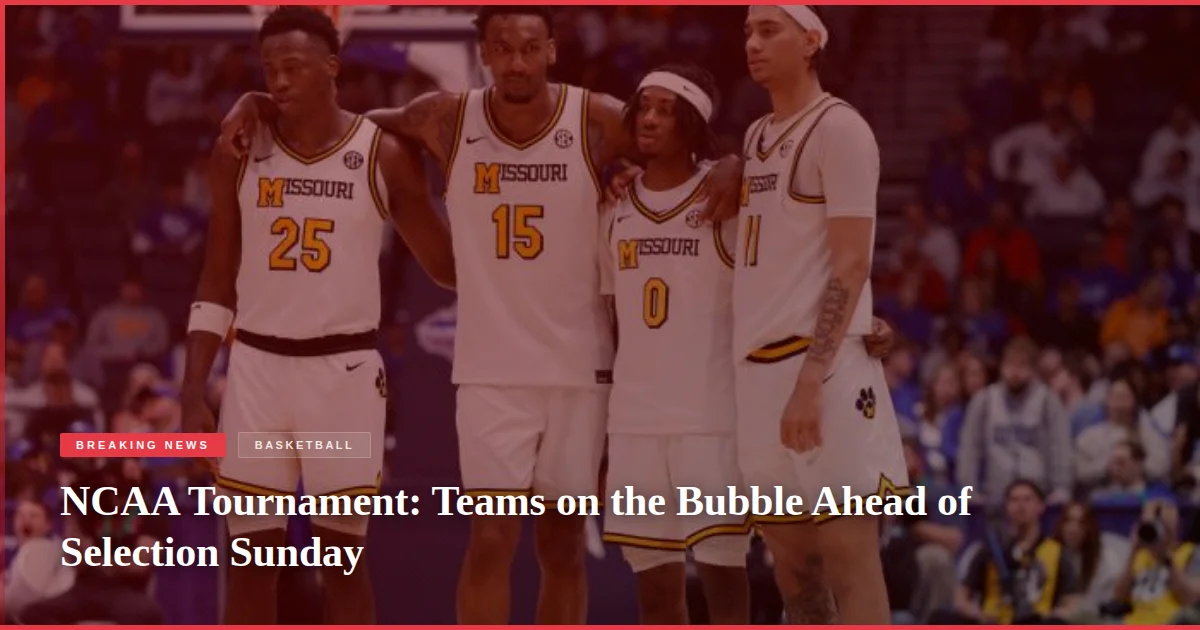 NCAA Tournament: Teams on the Bubble Ahead of Selection Sunday