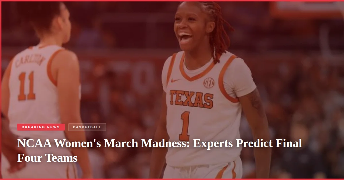 NCAA Women's March Madness: Experts Predict Final Four Teams
