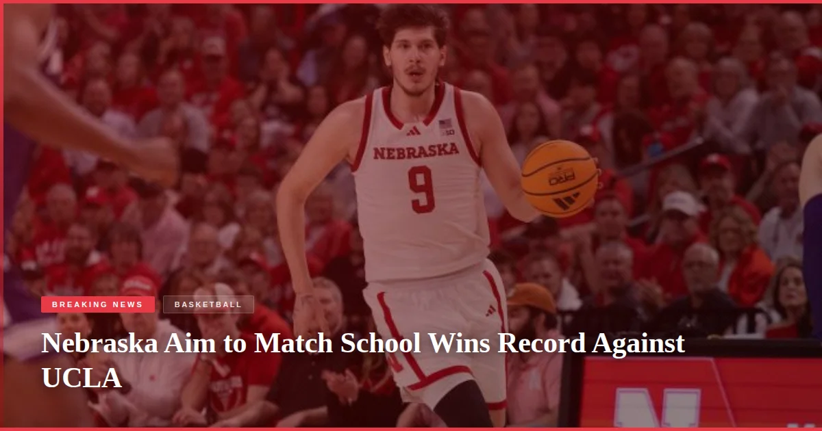 Nebraska Aim to Match School Wins Record Against UCLA