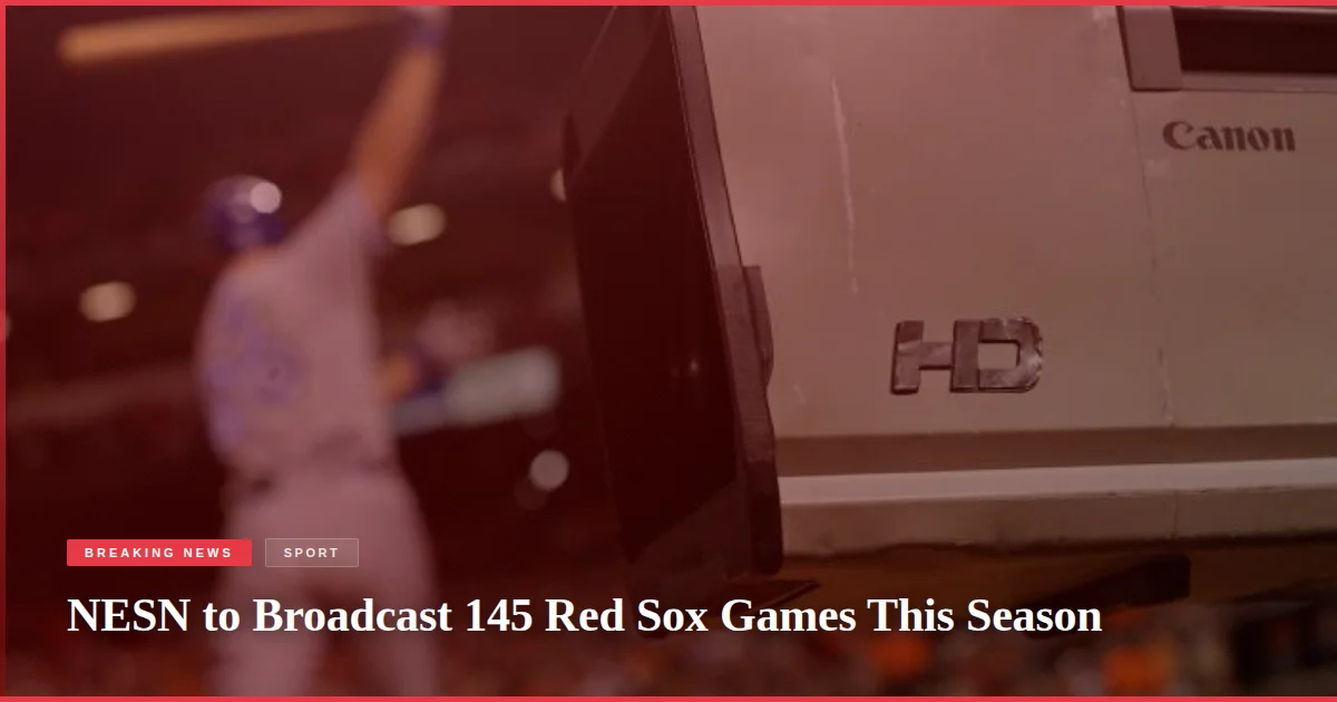 NESN to Broadcast 145 Red Sox Games This Season