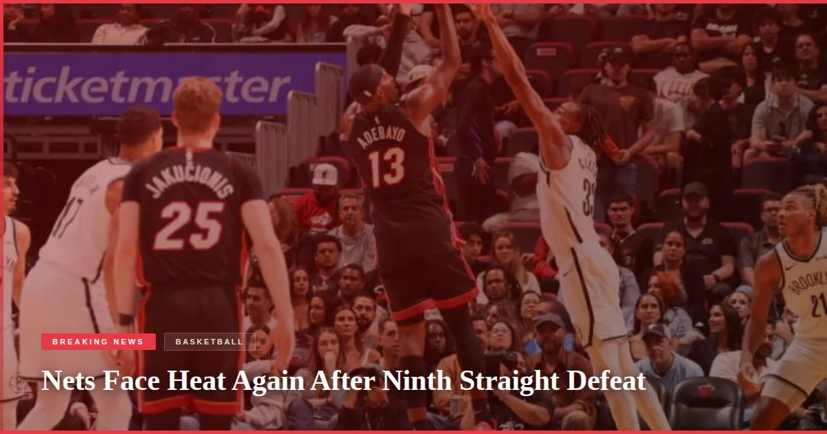 Nets Face Heat Again After Ninth Straight Defeat