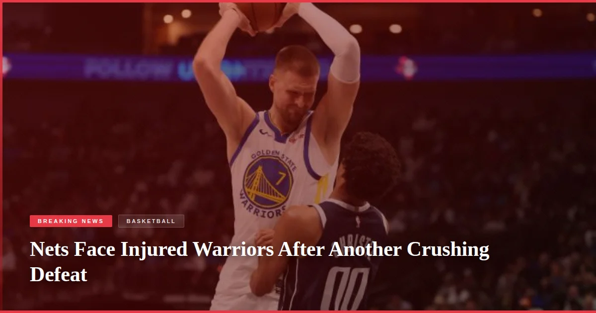 Nets Face Injured Warriors After Another Crushing Defeat