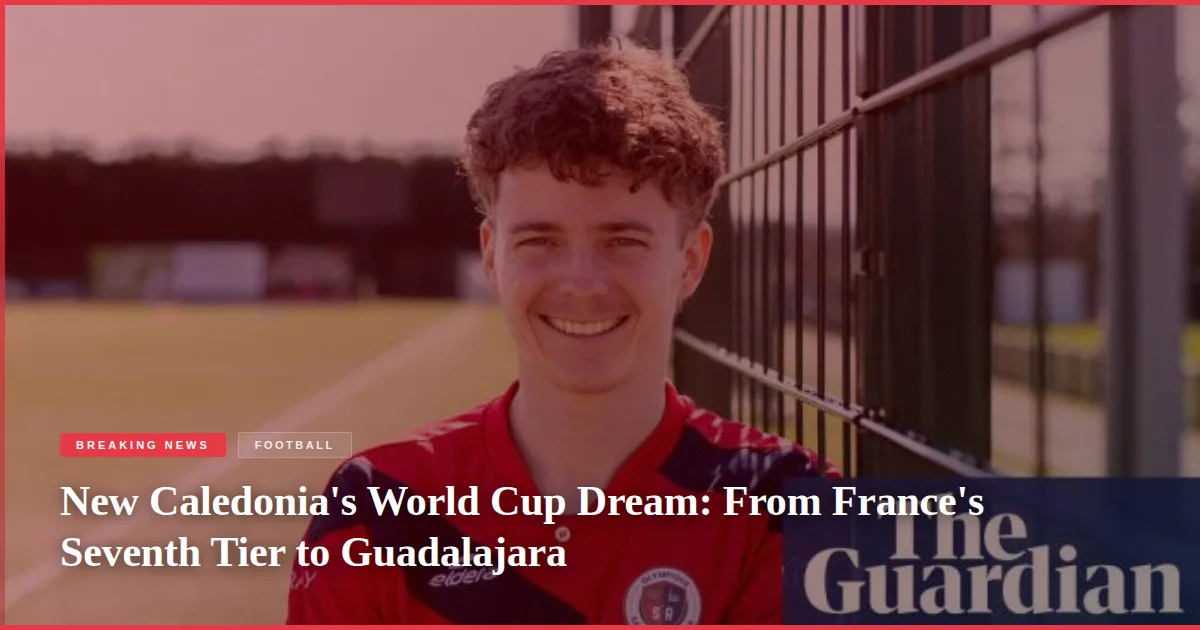 New Caledonia's World Cup Dream: From France's Seventh Tier to Guadalajara