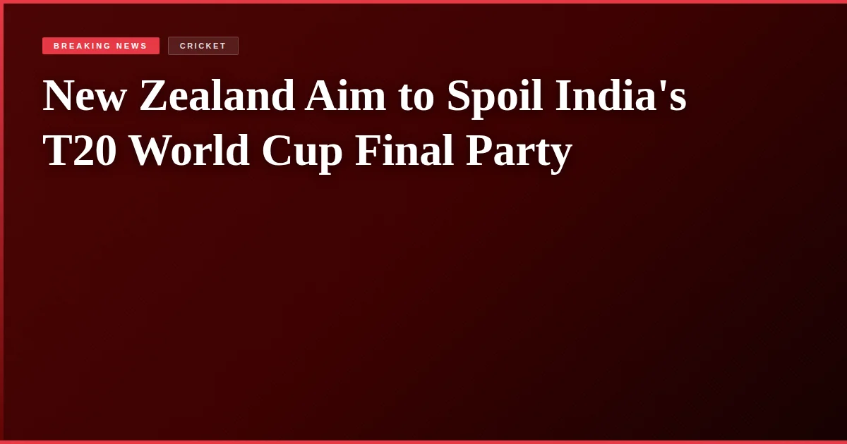 New Zealand Aim to Spoil India's T20 World Cup Final Party