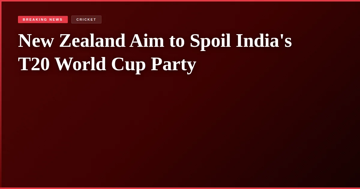 New Zealand Aim to Spoil India's T20 World Cup Party