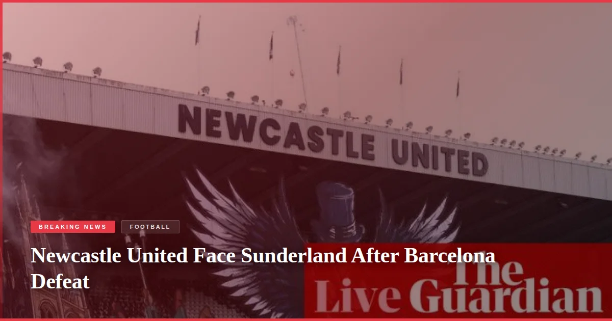 Newcastle United Face Sunderland After Barcelona Defeat