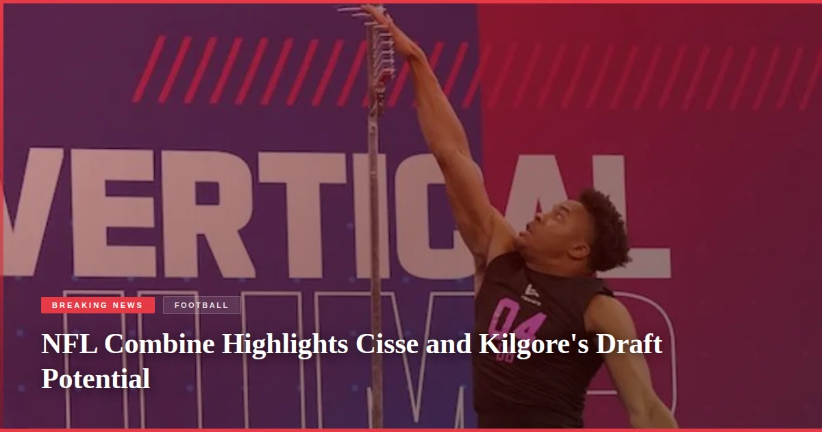 NFL Combine Highlights Cisse and Kilgore's Draft Potential