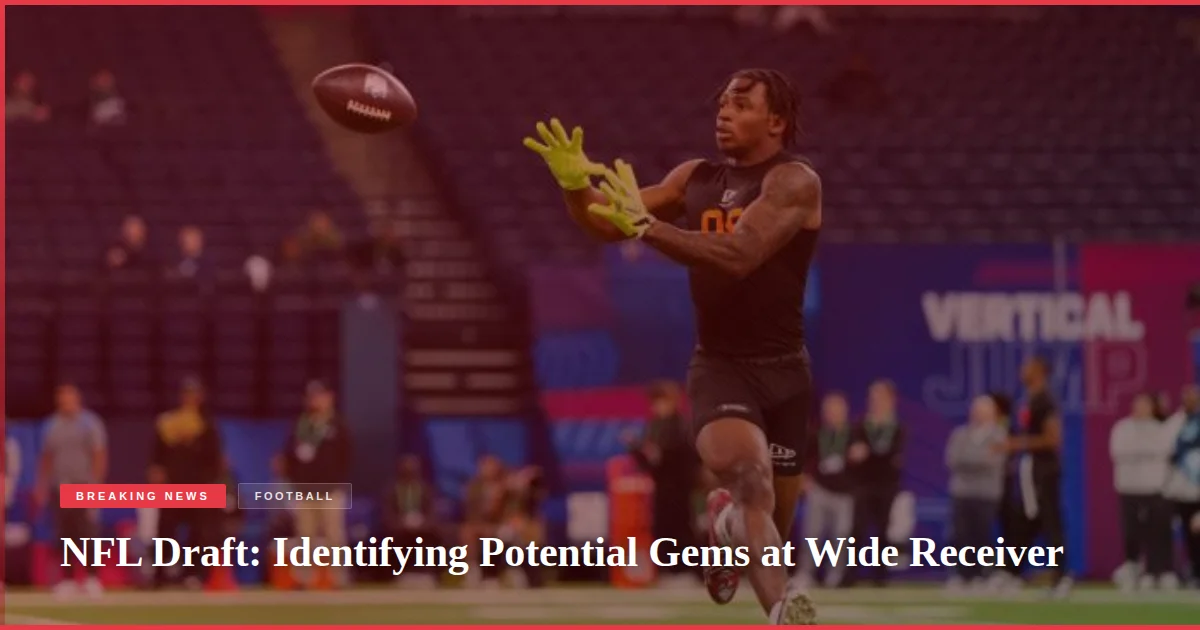 NFL Draft: Identifying Potential Gems at Wide Receiver