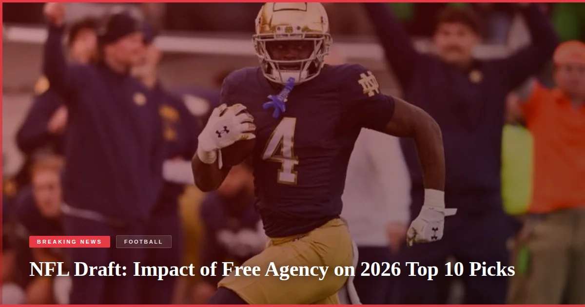 NFL Draft: Impact of Free Agency on 2026 Top 10 Picks