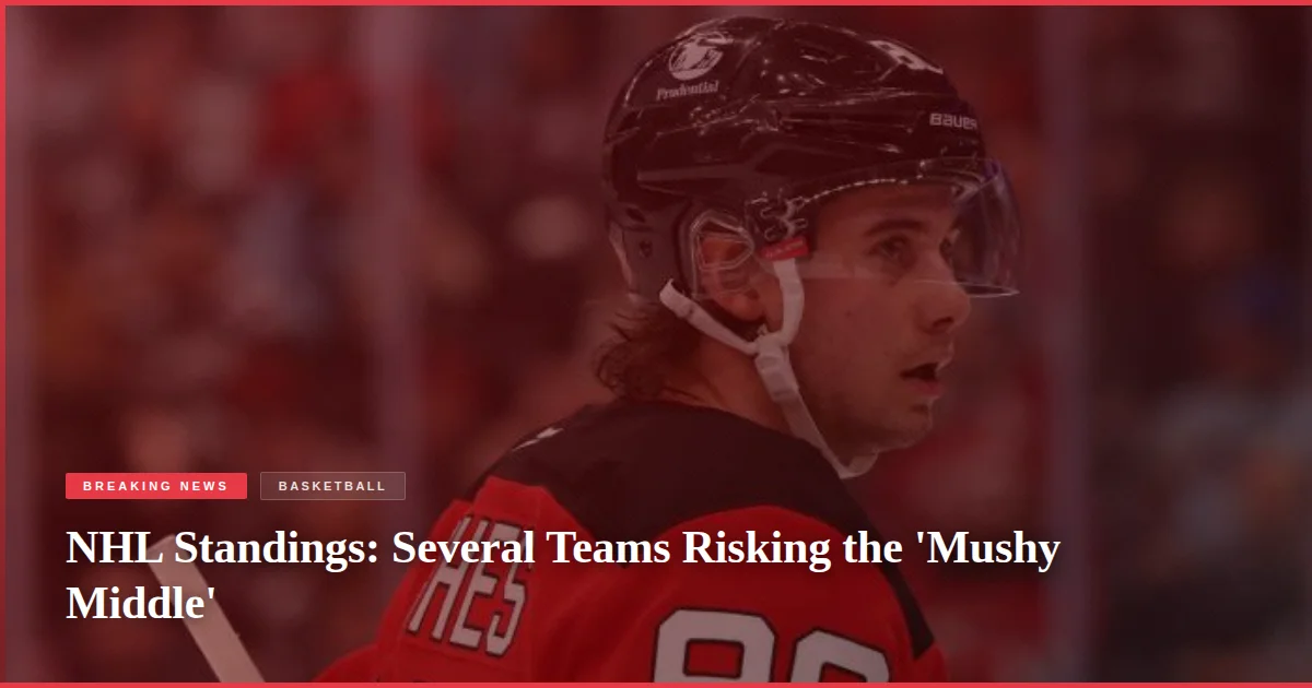 NHL Standings: Several Teams Risking the 'Mushy Middle'