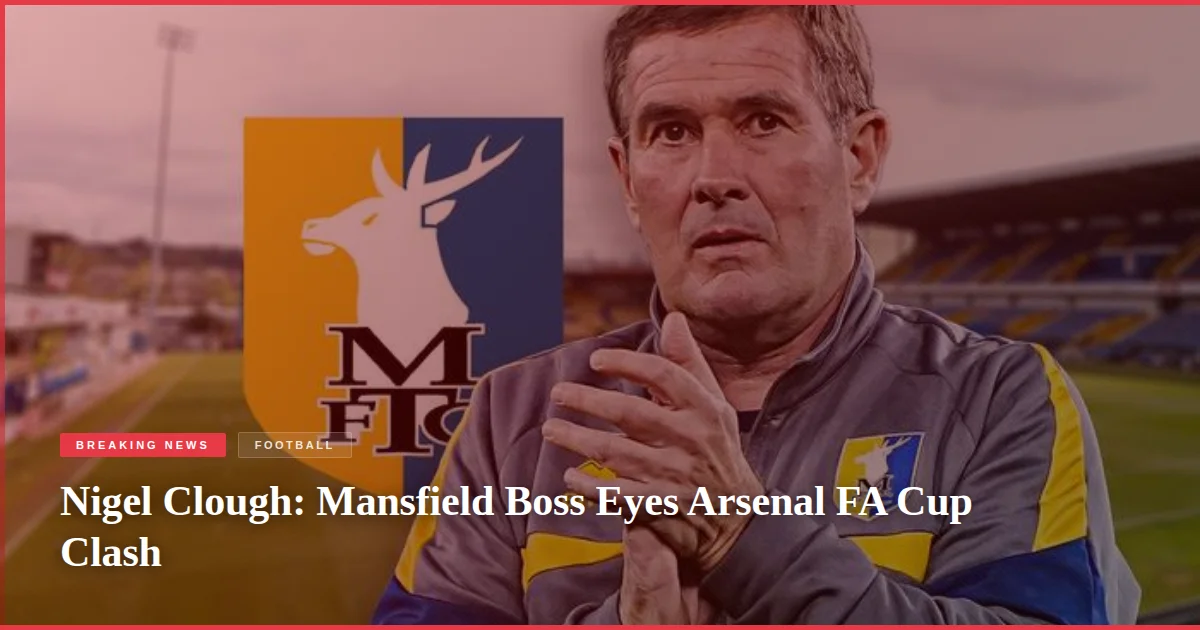 Nigel Clough: Mansfield Boss Eyes Arsenal FA Cup Clash