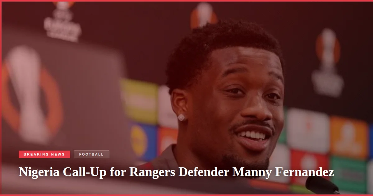 Nigeria Call-Up for Rangers Defender Manny Fernandez
