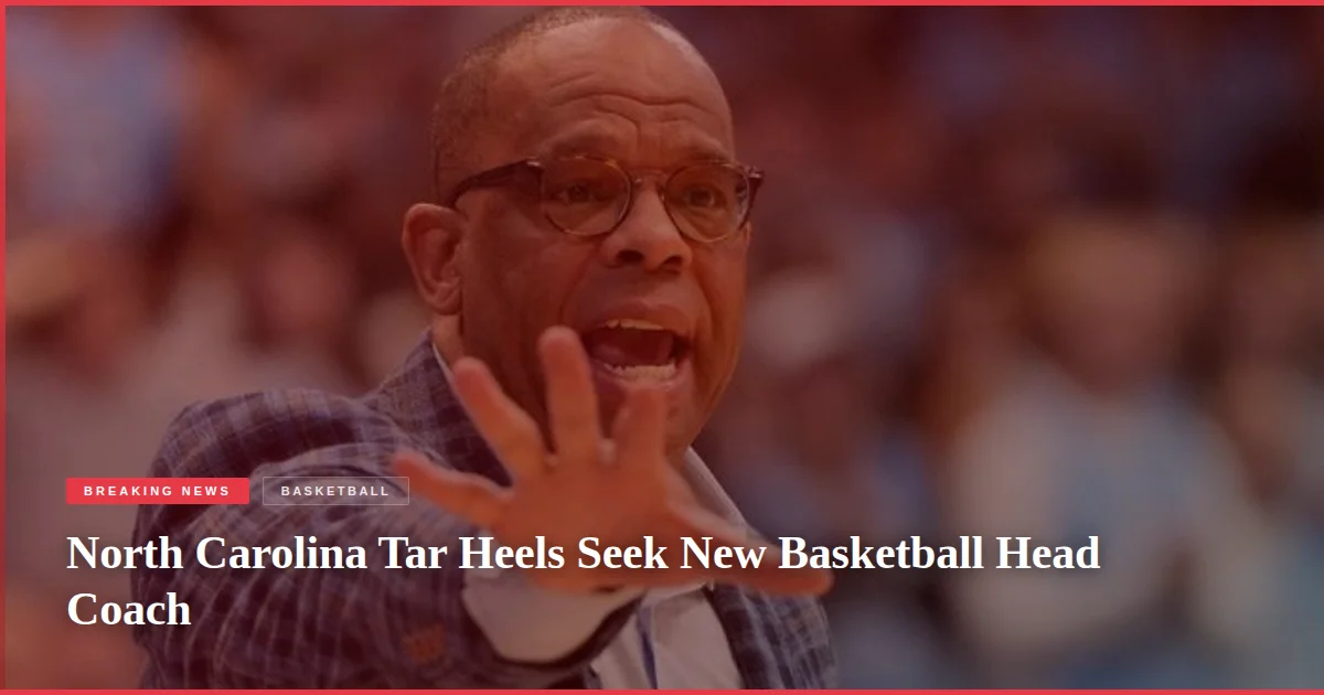 North Carolina Tar Heels Seek New Basketball Head Coach