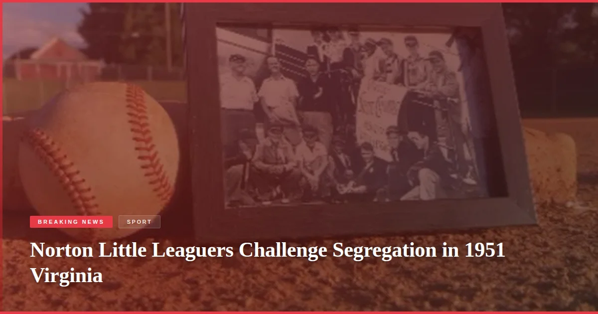 Norton Little Leaguers Challenge Segregation in 1951 Virginia