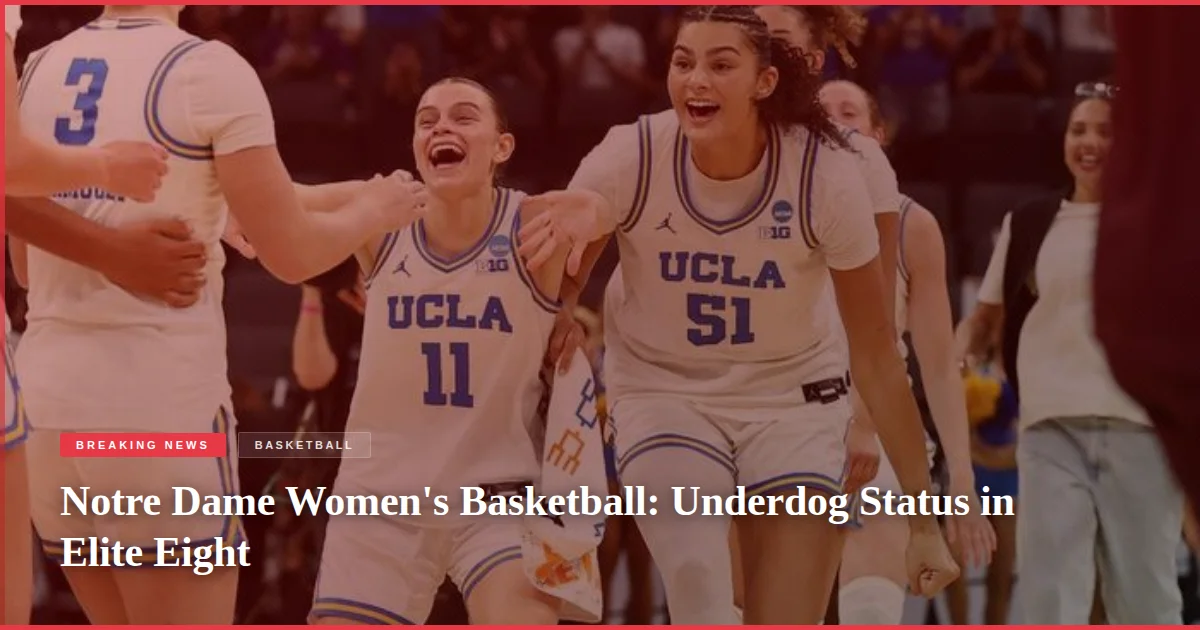Notre Dame Women's Basketball: Underdog Status in Elite Eight
