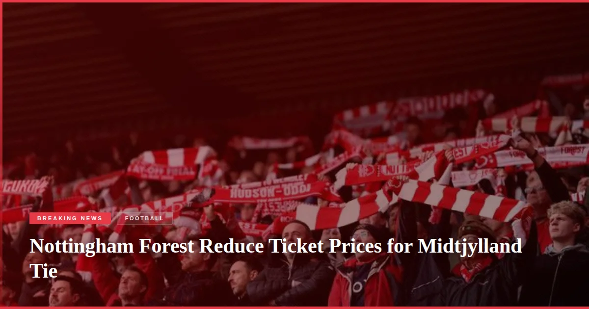 Nottingham Forest Reduce Ticket Prices for Midtjylland Tie