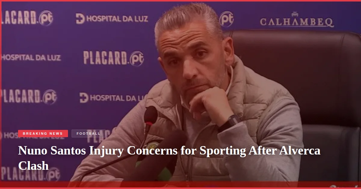Nuno Santos Injury Concerns for Sporting After Alverca Clash