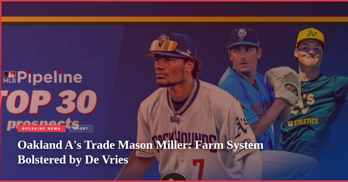Oakland A's Trade Mason Miller: Farm System Bolstered by De Vries
