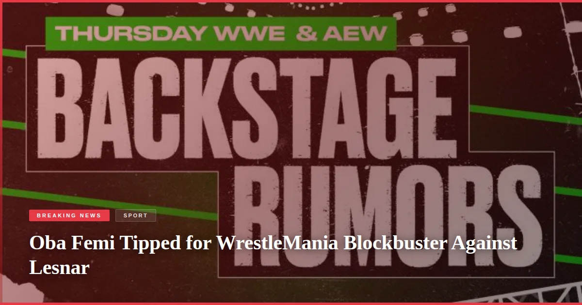 Oba Femi Tipped for WrestleMania Blockbuster Against Lesnar