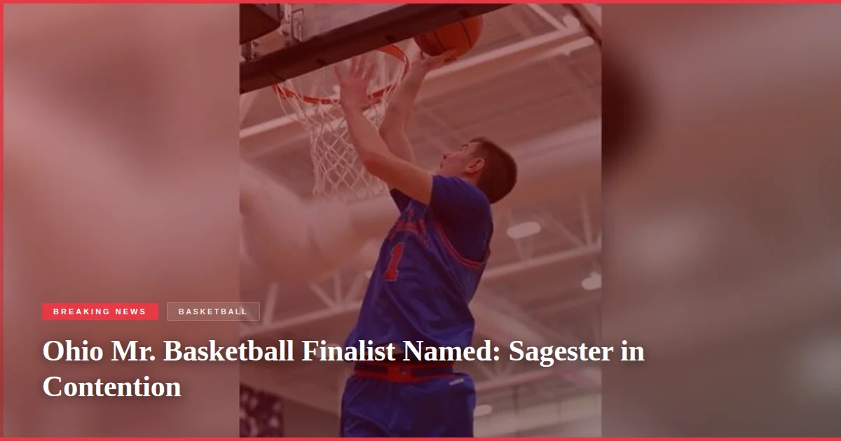 Ohio Mr. Basketball Finalist Named: Sagester in Contention