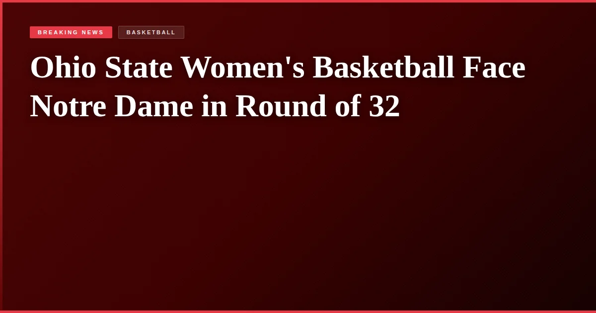 Ohio State Women's Basketball Face Notre Dame in Round of 32