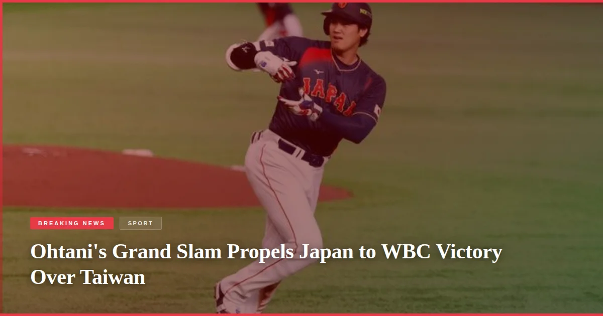 Ohtani's Grand Slam Propels Japan to WBC Victory Over Taiwan