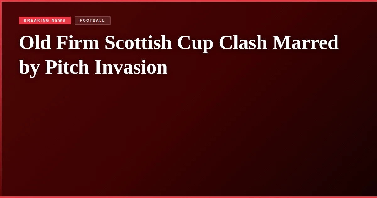 Old Firm Scottish Cup Clash Marred by Pitch Invasion
