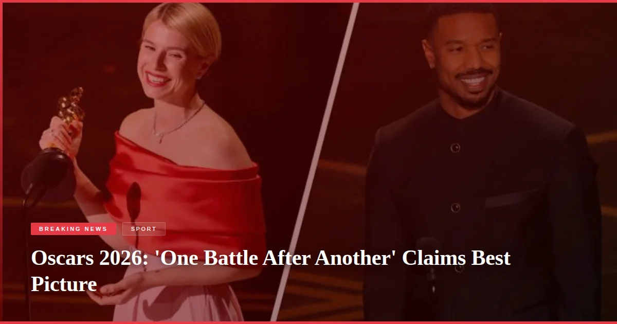 Oscars 2026: 'One Battle After Another' Claims Best Picture