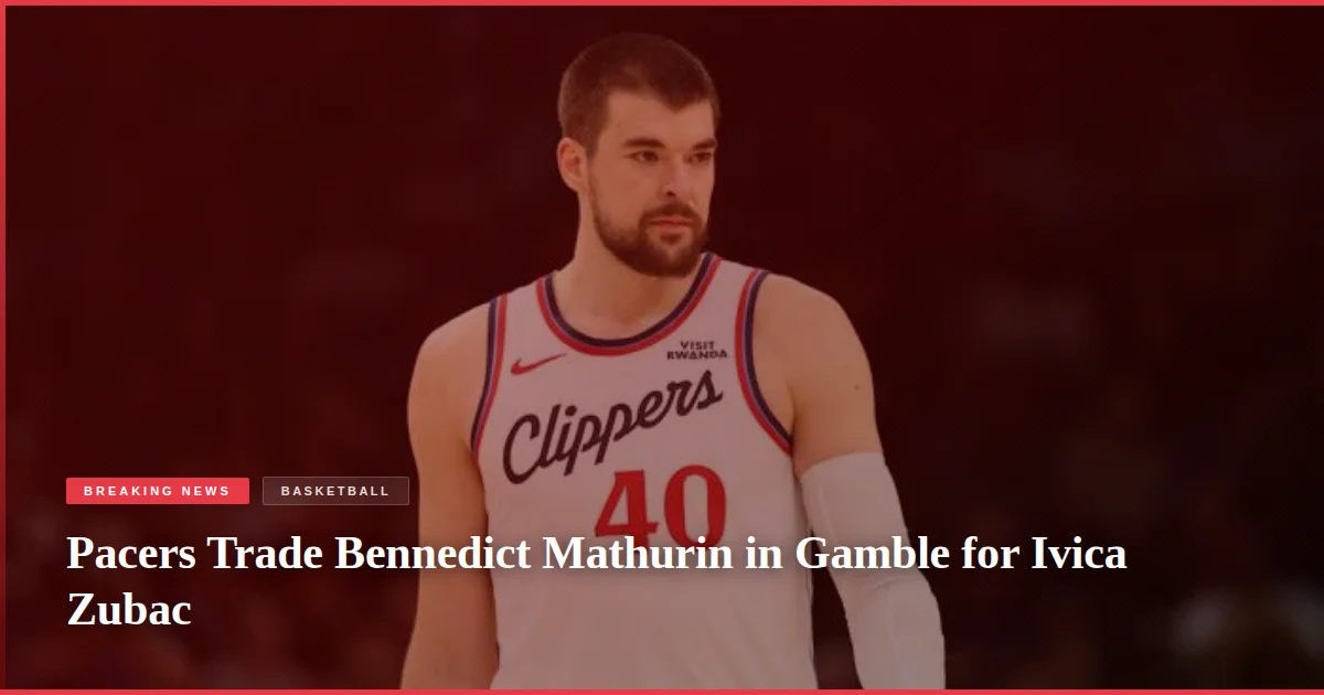 Pacers Trade Bennedict Mathurin in Gamble for Ivica Zubac