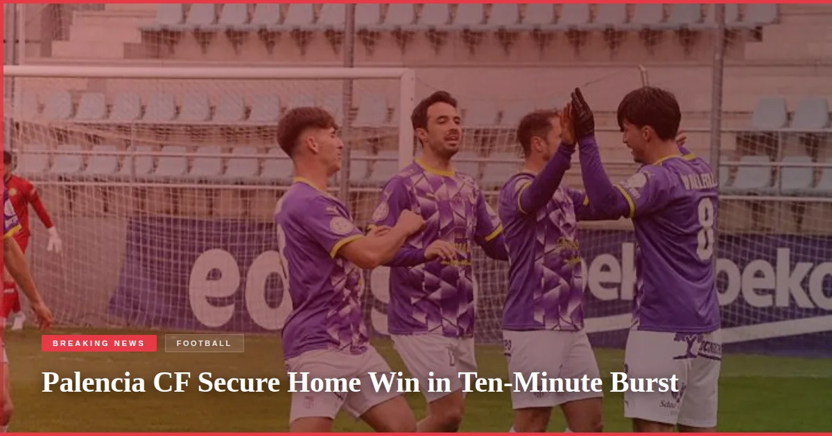 Palencia CF Secure Home Win in Ten-Minute Burst