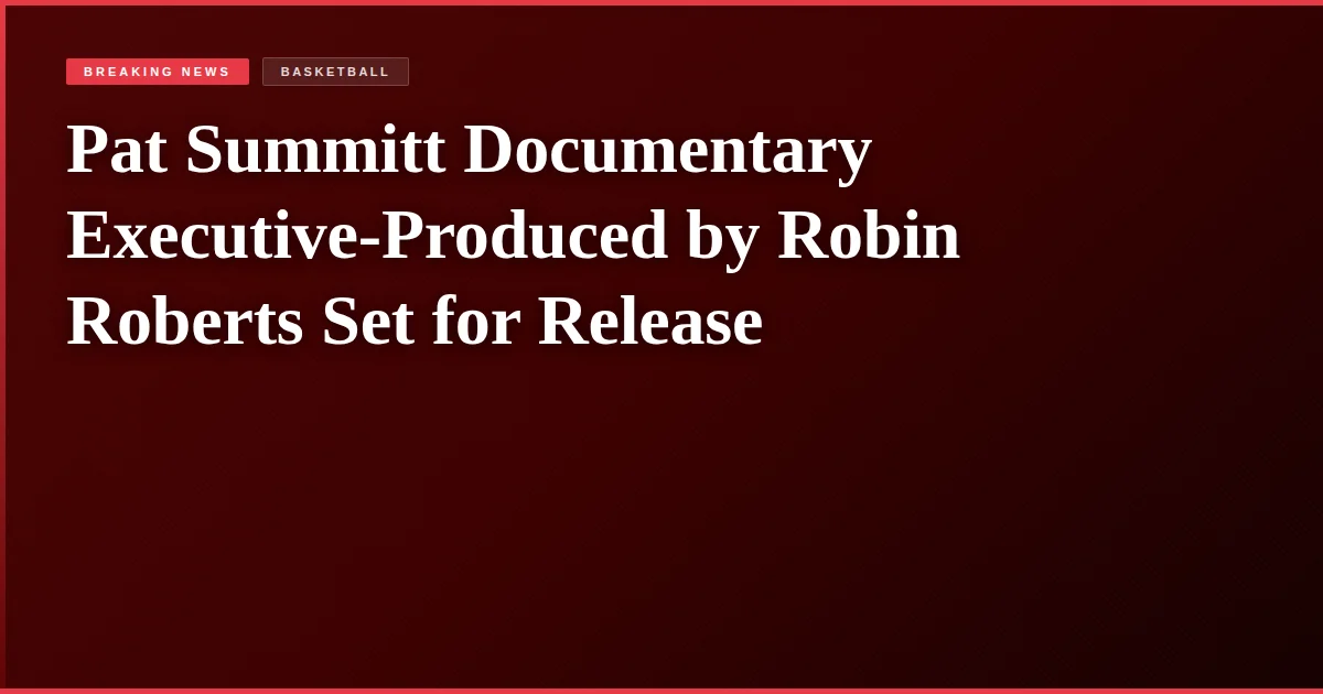 Pat Summitt Documentary Executive-Produced by Robin Roberts Set for Release