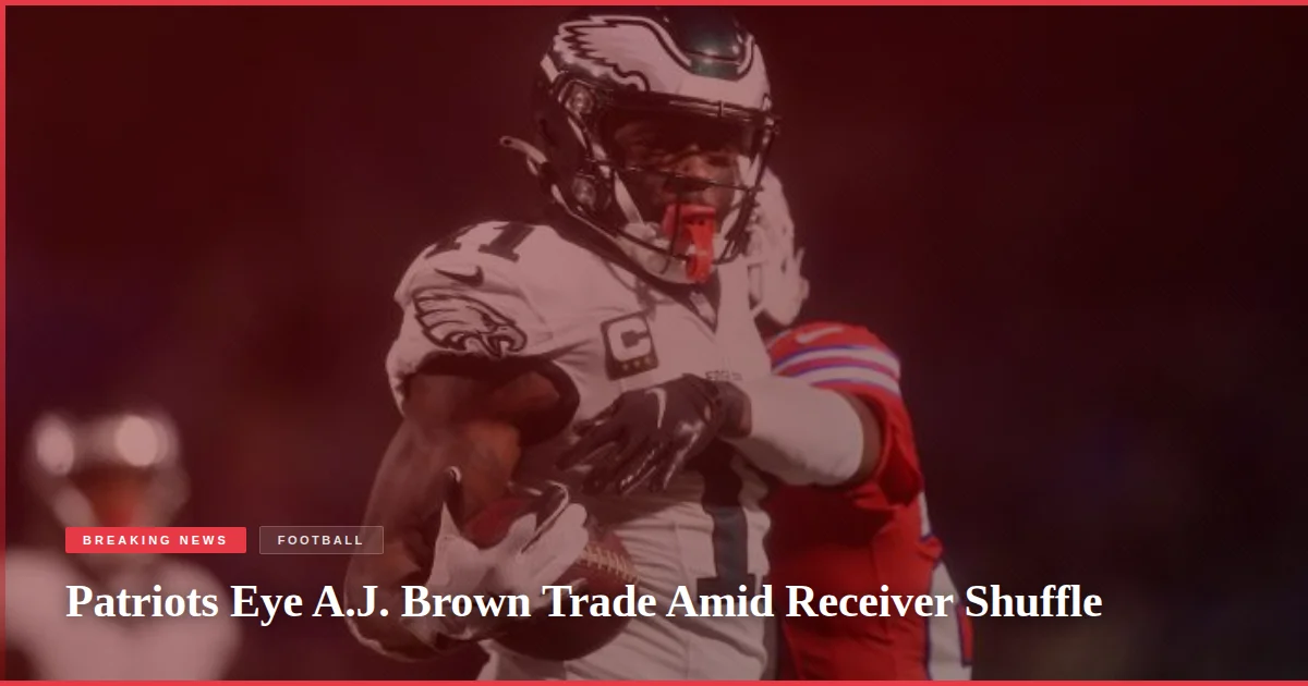 Patriots Eye A.J. Brown Trade Amid Receiver Shuffle